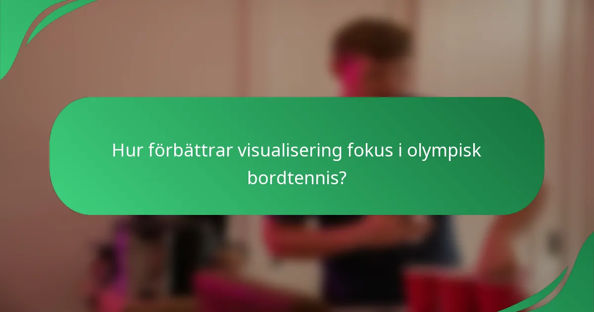 Hur förbättrar visualisering fokus i olympisk bordtennis?