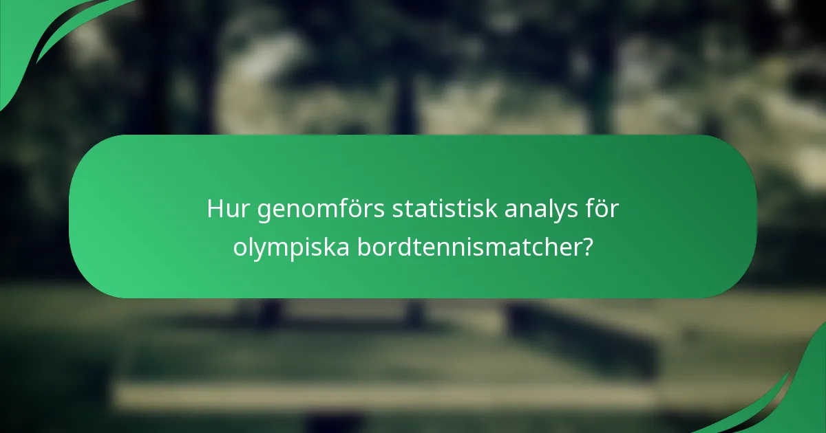 Hur genomförs statistisk analys för olympiska bordtennismatcher?