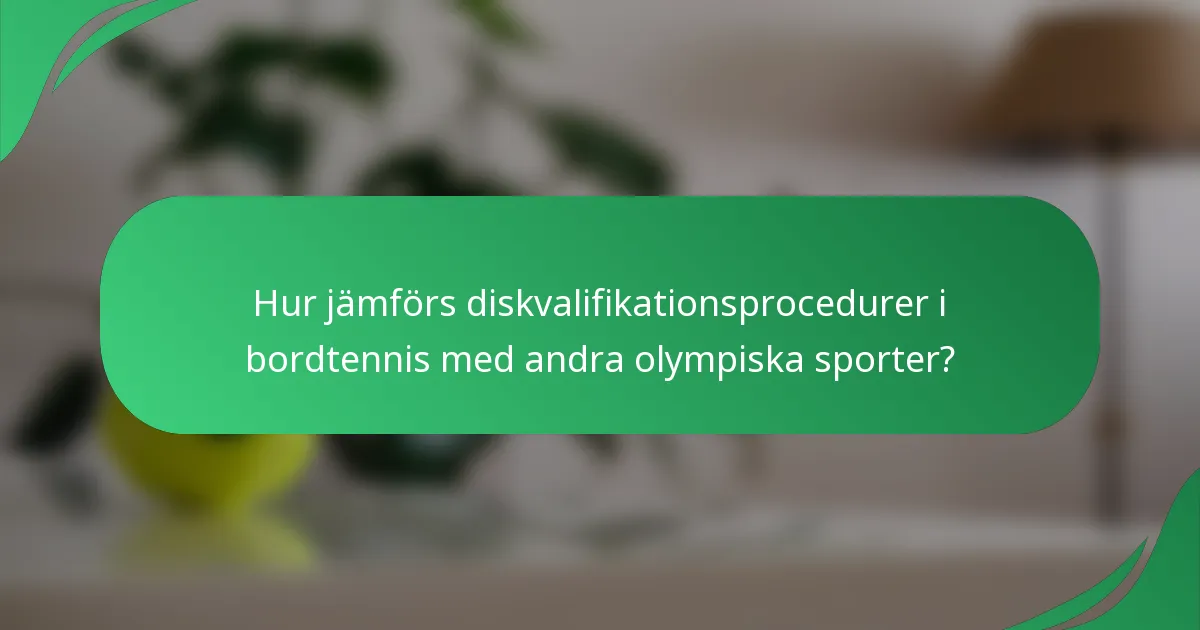 Hur jämförs diskvalifikationsprocedurer i bordtennis med andra olympiska sporter?