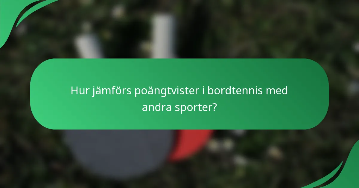Hur jämförs poängtvister i bordtennis med andra sporter?
