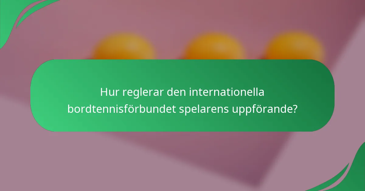 Hur reglerar den internationella bordtennisförbundet spelarens uppförande?