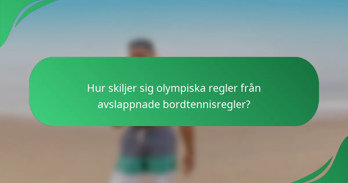 Hur skiljer sig olympiska regler från avslappnade bordtennisregler?