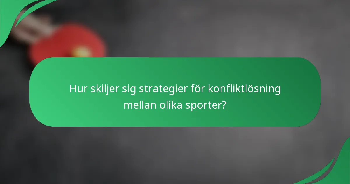 Hur skiljer sig strategier för konfliktlösning mellan olika sporter?