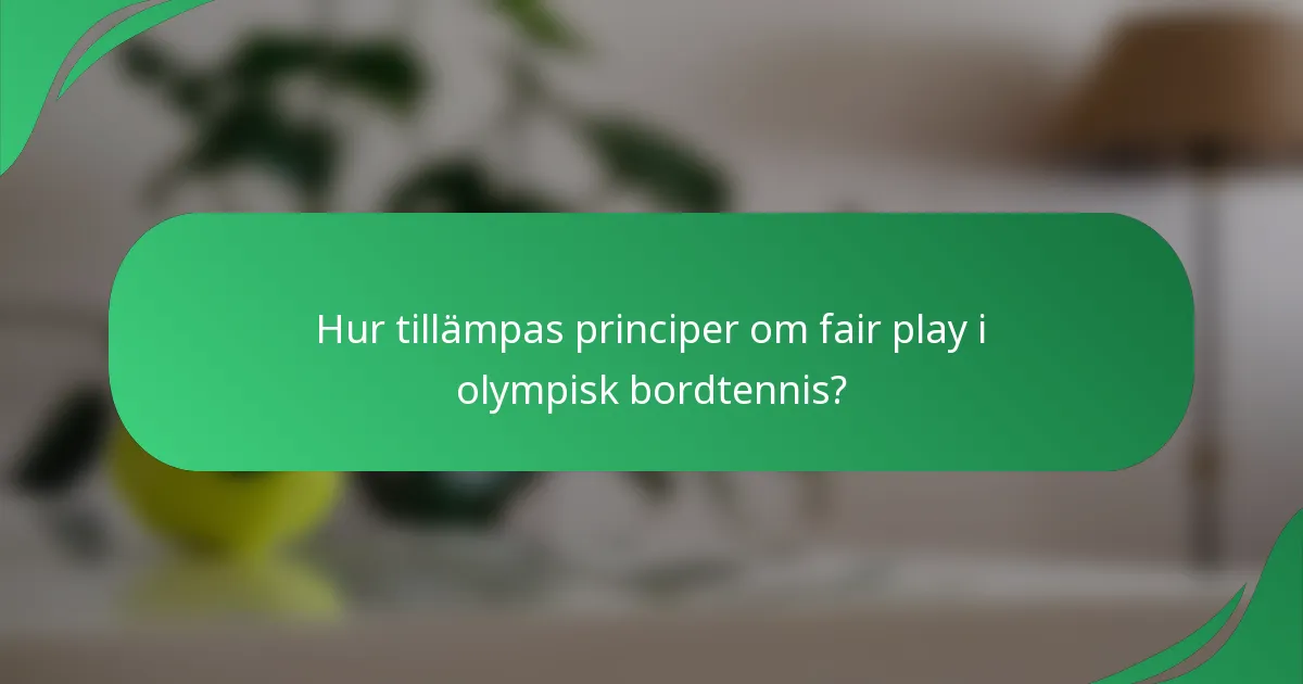 Hur tillämpas principer om fair play i olympisk bordtennis?