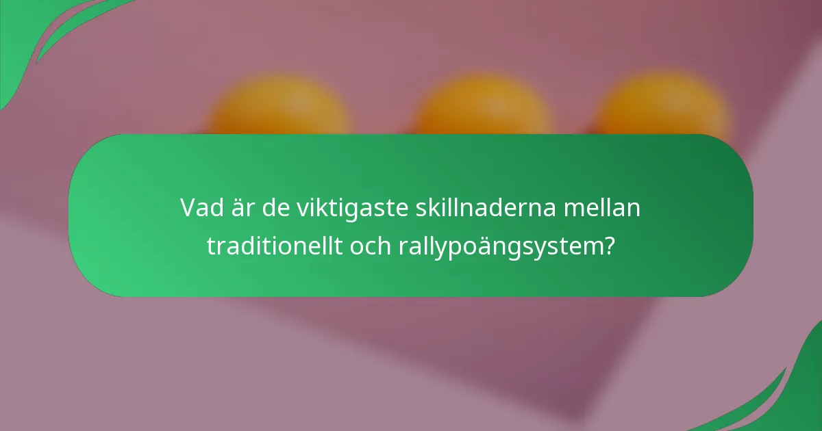Vad är de viktigaste skillnaderna mellan traditionellt och rallypoängsystem?