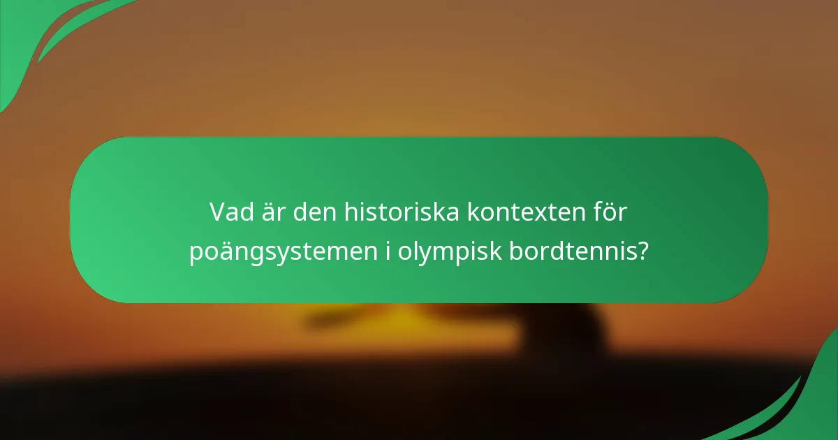 Vad är den historiska kontexten för poängsystemen i olympisk bordtennis?