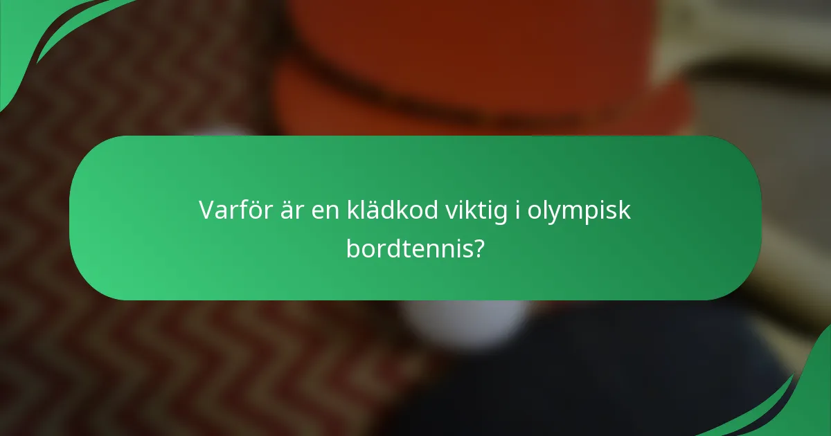 Varför är en klädkod viktig i olympisk bordtennis?
