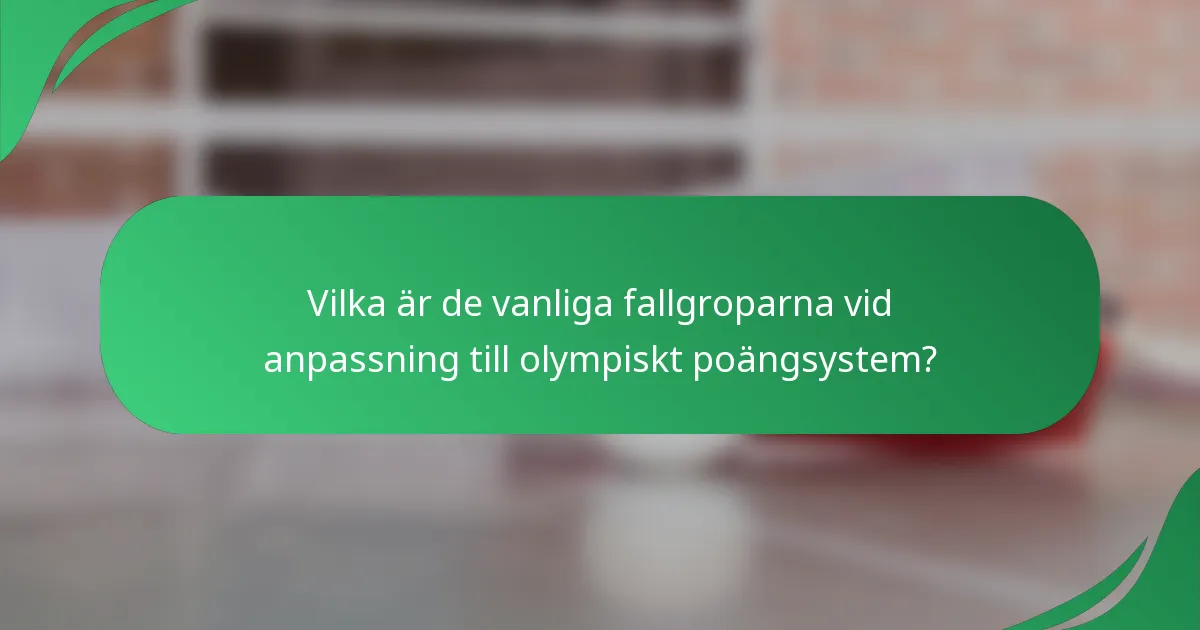 Vilka är de vanliga fallgroparna vid anpassning till olympiskt poängsystem?