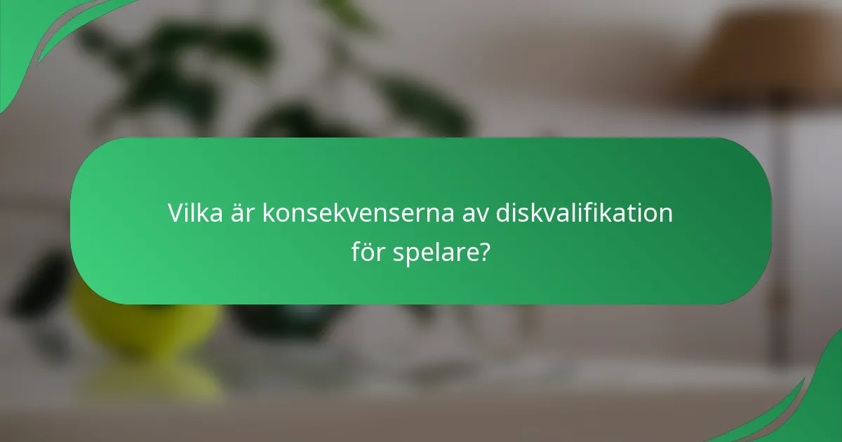 Vilka är konsekvenserna av diskvalifikation för spelare?