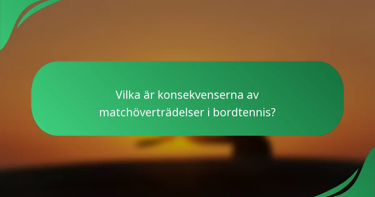 Vilka är konsekvenserna av matchöverträdelser i bordtennis?