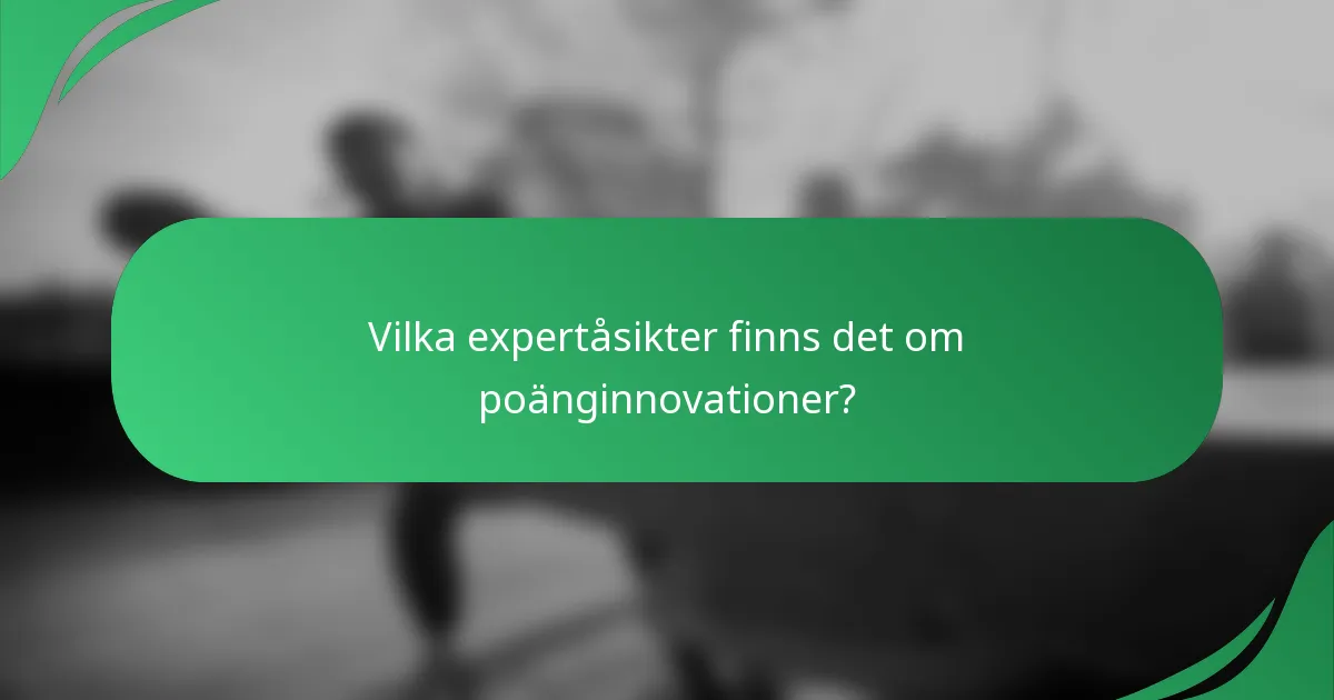 Vilka expertåsikter finns det om poänginnovationer?