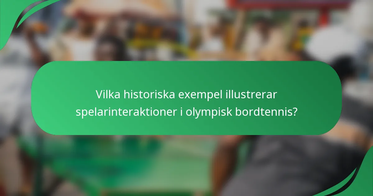 Vilka historiska exempel illustrerar spelarinteraktioner i olympisk bordtennis?