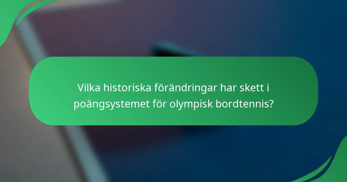 Vilka historiska förändringar har skett i poängsystemet för olympisk bordtennis?
