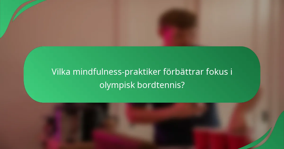 Vilka mindfulness-praktiker förbättrar fokus i olympisk bordtennis?