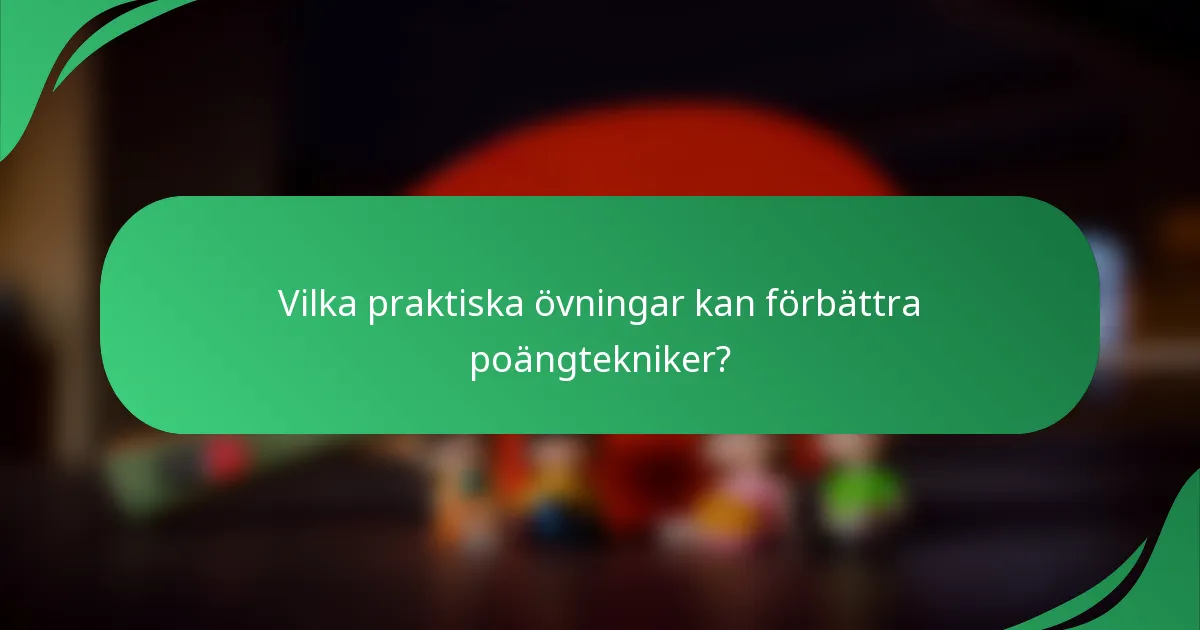 Vilka praktiska övningar kan förbättra poängtekniker?
