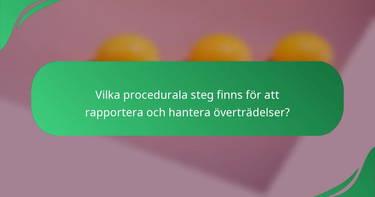 Vilka procedurala steg finns för att rapportera och hantera överträdelser?
