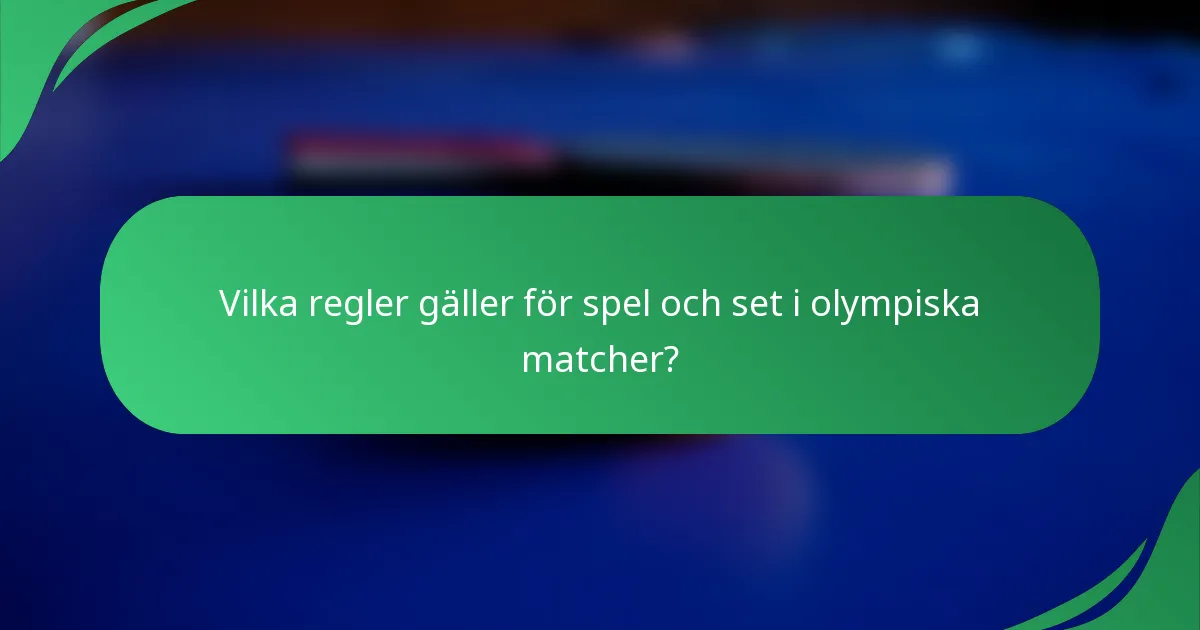 Vilka regler gäller för spel och set i olympiska matcher?