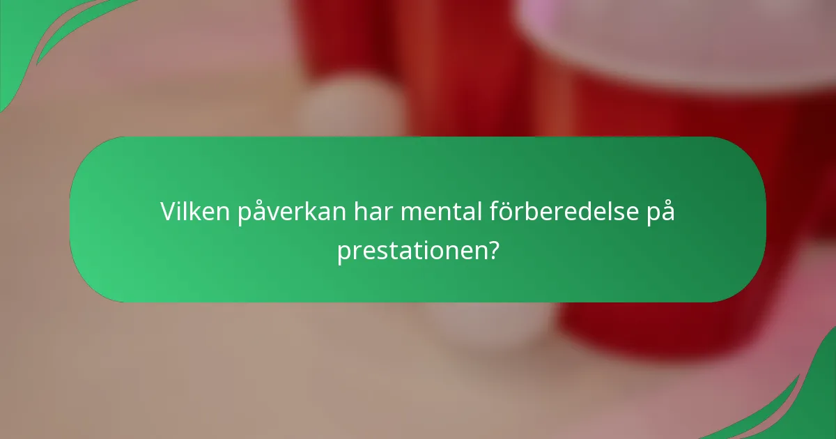 Vilken påverkan har mental förberedelse på prestationen?