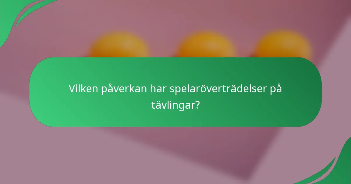 Vilken påverkan har spelaröverträdelser på tävlingar?